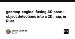 Geomap Engine: Kỹ thuật hợp nhất AR Pose và Object Detection vào bản đồ 2D bằng Rust