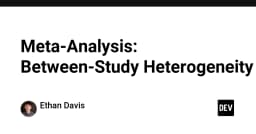 Giải mã Meta-Analysis: Đối mặt với Heterogeneity trong nghiên cứu và phân tích dữ liệu kỹ thuật