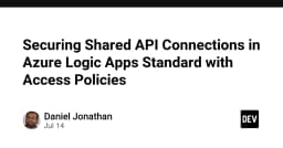 Bảo mật kết nối API chia sẻ trong Azure Logic Apps Standard: Hướng dẫn sử dụng Access Policies