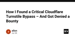 Giải mã lỗ hổng Cloudflare Turnstile: Khi cơ chế bảo mật bị vượt qua và bài học về chính sách Bounty