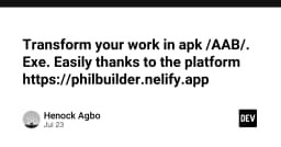 Chuyển đổi ứng dụng sang APK, AAB và EXE dễ dàng: Giải pháp tối ưu cho lập trình viên với PhilBuilder