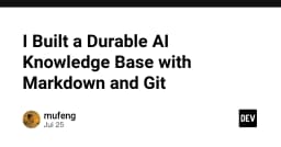Xây dựng hệ thống tri thức AI bền vững: Kết hợp Markdown và Git cho quản lý dữ liệu