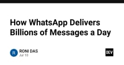 Giải mã hạ tầng WhatsApp: Cách xử lý hàng tỷ tin nhắn mỗi ngày với độ trễ tối thiểu
