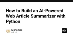 Xây dựng AI Article Summarizer: Giải pháp tự động hóa tóm tắt nội dung web bằng Python