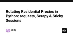 Kỹ thuật xoay vòng Residential Proxy trong Python: Tối ưu hóa Requests, Scrapy và Sticky Sessions