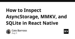 Hướng dẫn toàn diện cách kiểm tra dữ liệu AsyncStorage, MMKV và SQLite trong React Native
