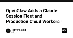 OpenClaw nâng cấp hệ sinh thái: Ra mắt Claude Session Fleet và Production Cloud Workers