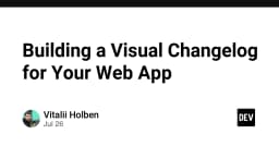 Xây dựng Visual Changelog: Nâng tầm trải nghiệm người dùng cho ứng dụng Web