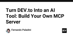 Biến DEV.to thành công cụ AI mạnh mẽ: Hướng dẫn xây dựng Model Context Protocol (MCP) Server của riêng bạn