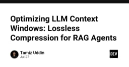 Tối ưu hóa Context Window trong LLM: Giải pháp nén dữ liệu không mất mát cho RAG Agents