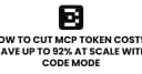 Tối ưu hóa chi phí MCP Token: Chiến lược cắt giảm 92% ngân sách với Code Mode