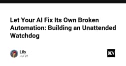 Xây dựng hệ thống Watchdog tự chữa lành: Khi AI tự khắc phục các quy trình tự động hóa bị hỏng