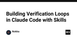 Xây dựng vòng lặp kiểm chứng (Verification Loops) trong Claude Code với Skills