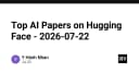 Tổng hợp các nghiên cứu AI đột phá trên Hugging Face: Cập nhật xu hướng kỹ thuật tháng 07/2026