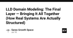 LLD Domain Modeling: Nghệ thuật kết nối các mảnh ghép trong thiết kế hệ thống thực chiến