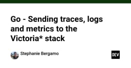 Tối ưu hóa khả năng quan sát: Hướng dẫn tích hợp Traces, Logs và Metrics vào VictoriaStack với Go