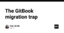 Bẫy di cư GitBook: Tại sao việc rời bỏ nền tảng tài liệu lại trở thành cơn ác mộng kỹ thuật?