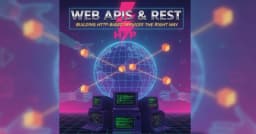 Xây dựng Web API và REST: Hướng dẫn thiết kế dịch vụ HTTP chuẩn mực cho lập trình viên