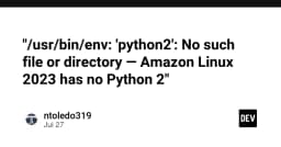 Khắc phục lỗi /usr/bin/env: python2: No such file or directory trên Amazon Linux 2023