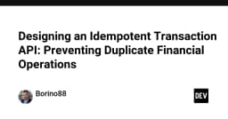 Thiết kế API giao dịch Idempotent: Giải pháp triệt để ngăn chặn trùng lặp dữ liệu tài chính