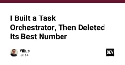 Xây dựng Task Orchestrator: Bài học về việc loại bỏ tính năng quan trọng nhất