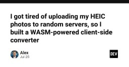 Xây dựng công cụ chuyển đổi ảnh HEIC sang JPEG chạy hoàn toàn trên trình duyệt với WebAssembly