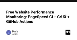 Xây dựng hệ thống giám sát hiệu năng website miễn phí: Kết hợp PageSpeed CI, CrUX và GitHub Actions