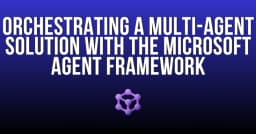 Điều phối hệ thống Multi-Agent: Làm chủ Microsoft Agent Framework cho các bài toán phức tạp