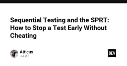 Sequential Testing và SPRT: Giải pháp dừng kiểm thử sớm mà không vi phạm tính chính xác