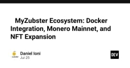 Hệ sinh thái MyZubster: Tích hợp Docker, Monero Mainnet và tham vọng mở rộng NFT