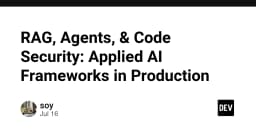 RAG, Agents và Bảo mật mã nguồn: Chiến lược triển khai AI Framework trong môi trường Production