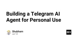 Xây dựng AI Agent cá nhân trên Telegram: Hướng dẫn chi tiết từ A đến Z cho lập trình viên