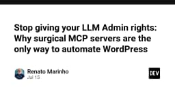 Ngừng cấp quyền Admin cho LLM: Tại sao Surgical MCP Servers là chìa khóa bảo mật cho tự động hóa WordPress