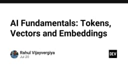 Giải mã AI Fundamentals: Hiểu sâu về Tokens, Vectors và Embeddings cho lập trình viên