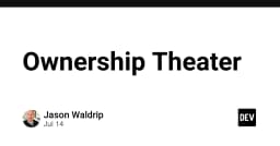 Ownership Theater: Khi văn hóa sở hữu trong phát triển phần mềm trở thành một vở kịch