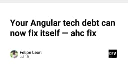 Tự động hóa xử lý nợ kỹ thuật trong Angular: Giải mã sức mạnh của ahc fix