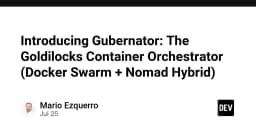 Gubernator: Giải pháp điều phối container lai giữa Docker Swarm và Nomad