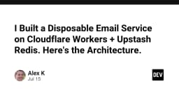 Xây dựng dịch vụ Email dùng một lần (Disposable Email) với Cloudflare Workers và Upstash Redis