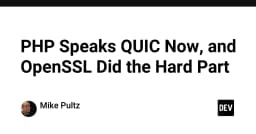 PHP chính thức hỗ trợ giao thức QUIC: Bước tiến đột phá nhờ sức mạnh của OpenSSL