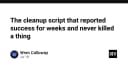 Script dọn dẹp hệ thống: Khi sự thành công giả tạo che giấu thảm họa tiềm ẩn
