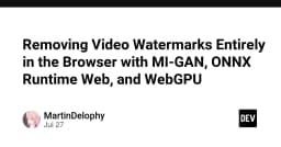 Xóa bỏ Watermark video trực tiếp trên trình duyệt: Giải pháp đột phá với MI-GAN, ONNX Runtime và WebGPU