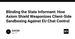 Vô hiệu hóa sự giám sát: Axiom Shield và cuộc chiến bảo mật thông tin trong kỷ nguyên EU Chat Control