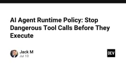 AI Agent Runtime Policy: Thiết lập hàng rào bảo mật ngăn chặn các Tool Call nguy hiểm