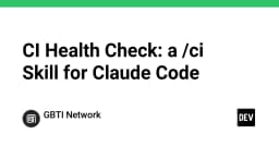 Tăng tốc quy trình CI với CI Health Check: Kỹ năng mới cho Claude Code