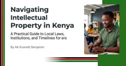 Hướng dẫn điều hướng Sở hữu trí tuệ tại Kenya: Những lưu ý sống còn cho nhà phát triển và startup công nghệ
