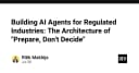 Kiến trúc AI Agent cho các ngành công nghiệp bị kiểm soát: Tư duy Prepare, Don't Decide