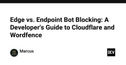 Edge hay Endpoint: Chiến lược chặn Bot hiệu quả cho hệ thống Web hiện đại