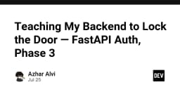 Xây dựng hệ thống xác thực bảo mật cho Backend với FastAPI: Hành trình triển khai Phase 3