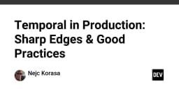 Vận hành Temporal trong Production: Những góc khuất kỹ thuật và bài học xương máu