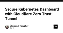 Bảo mật Kubernetes Dashboard với Cloudflare Zero Trust Tunnel: Giải pháp tối ưu cho DevOps